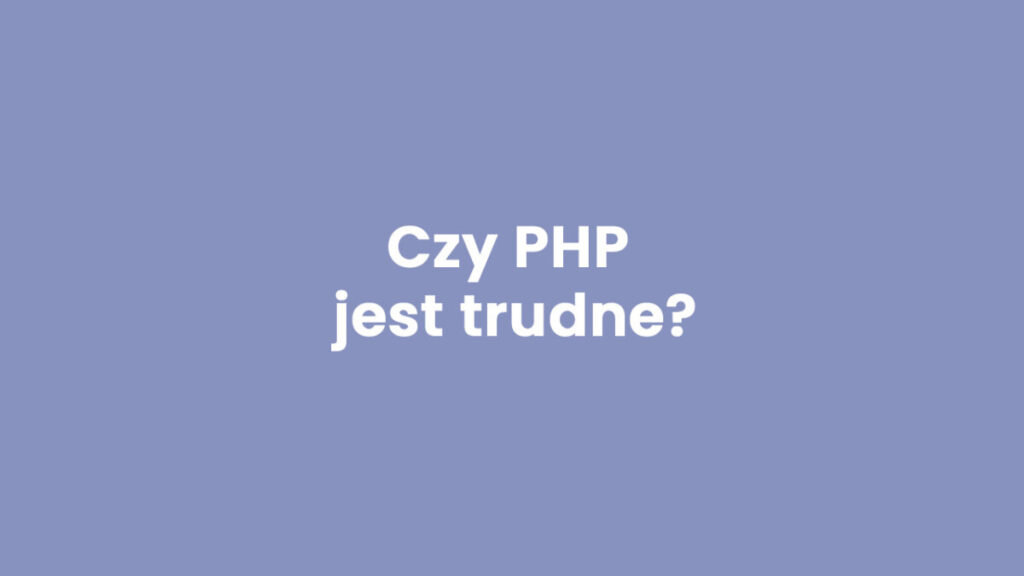 Czy PHP jest trudne?