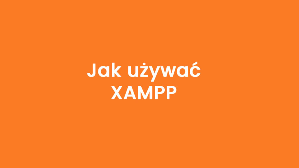 Jak używać XAMPP?